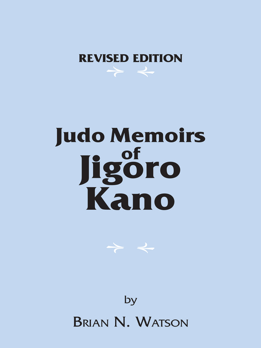 Title details for Judo Memoirs of Jigoro Kano by Brian N. Watson - Available